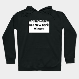 I'll be there in a New York Minute Hoodie
